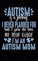 Autism Is a Journey I Never Planned for But I Sure Do Love My Tour Guide I'm an Autism Mom: Autism Awareness Lined Journal 5x8 120 Page Notebook