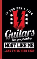 If You Don't Like Guitars Then You Probably Wont Like Me...and I'm Ok with That: Guitarist Instrumental Gift for Musicians (6x9) Lined Notebook