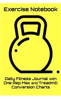 Exercise Notebook: Daily Fitness Journal with One Rep Max and Treadmill Conversion Charts (Yellow)