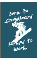 Born to Snowboard Forced to work: Winter Sports Snowboarding, Skiing notebooks gift (6x9) Dot Grid notebook to write in