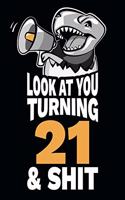 Look At You Turning 21 and Shit: Funny 21st Birthday Gag Gift, Turning 21 Years Old Joke Notebook Journal Diary. 6 x 9 inch, 120 Pages.
