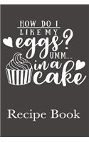 How Do I Like My Eggs? Umm...In A Cake Recipe Book