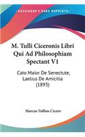 M. Tulli Ciceronis Libri Qui Ad Philosophiam Spectant V1: Cato Maior De Senectute, Laelius De Amicitia (1893)(English)