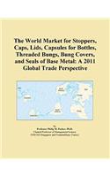 The World Market for Stoppers, Caps, Lids, Capsules for Bottles, Threaded Bungs, Bung Covers, and Seals of Base Metal
