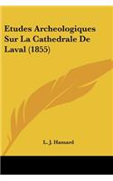 Etudes Archeologiques Sur La Cathedrale De Laval (1855)