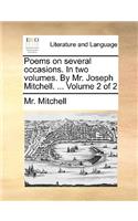 Poems on Several Occasions. in Two Volumes. by Mr. Joseph Mitchell. ... Volume 2 of 2