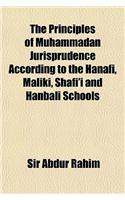 The Principles of Muhammadan Jurisprudence According to the Hanafi, Maliki, Shafi'i and Hanbali Schools