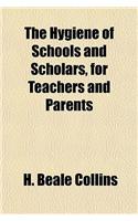 The Hygiene of Schools and Scholars, for Teachers and Parents