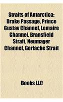 Straits of Antarctica Straits of Antarctica: Drake Passage, Prince Gustav Channel, Lemaire Channel, Bransdrake Passage, Prince Gustav Channel, Lemaire Channel, Bransfield Strait, Neumayer Chann(English)