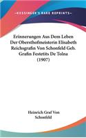 Erinnerungen Aus Dem Leben Der Obersthofmeisterin Elisabeth Reichsgrafin Von Schonfeld Geb. Grafin Festetits de Tolna (1907)