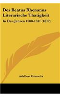 Des Beatus Rhenanus Literarische Thatigkeit: In Den Jahren 1508-1531 (1872)(German)
