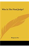Who Is the Final Judge?