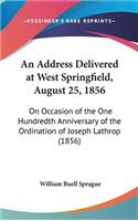An Address Delivered at West Springfield, August 25, 1856: On Occasion of the One Hundredth Anniversary of the Ordination of Joseph Lathrop (1856)(English)