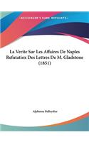 La Verite Sur Les Affaires de Naples Refutatiox Des Lettres de M. Gladstone (1851)