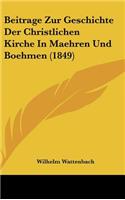 Beitrage Zur Geschichte Der Christlichen Kirche in Maehren Und Boehmen (1849)