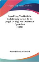 Opwekking Van Het Echt Godsdienstig Gevoel Bij de Jeugd, de Pligt Van Ouders En Opvoeders (1831)