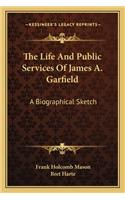 Life and Public Services of James A. Garfield