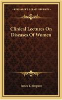 Clinical Lectures on Diseases of Women