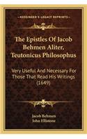 Epistles of Jacob Behmen Aliter, Teutonicus Philosophus