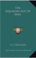 The Aquarian Age of Man