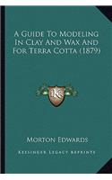 Guide To Modeling In Clay And Wax And For Terra Cotta (1879)