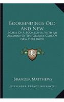 Bookbindings Old And New: Notes Of A Book Lover, With An Account Of The Grolier Club Of New York (1895)(English)