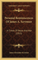 Personal Reminiscences Of James A. Scrymser: In Times Of Peace And War (1915)(English)