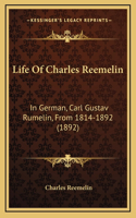 Life Of Charles Reemelin: In German, Carl Gustav Rumelin, From 1814-1892 (1892)