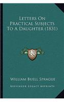 Letters On Practical Subjects To A Daughter (1831)