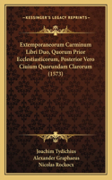 Extemporaneorum Carminum Libri Duo, Quorum Prior Ecclestiasticorum, Posterior Vero Ciuium Quorundam Clarorum (1573): (Latin)