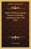 Address Of Ebenezer Jennings, Delivered At Plainfield, Massachusetts, July 4, 1836 (1836)