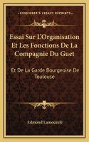 Essai Sur L'Organisation Et Les Fonctions De La Compagnie Du Guet