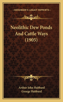 Neolithic Dew Ponds and Cattle Ways (1905)