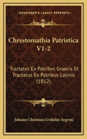 Chrestomathia Patristica V1-2: Tractatvs Ex Patribvs Graecis Et Tractatus Ex Patribus Latinis (1812)