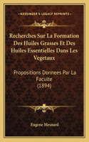 Recherches Sur La Formation Des Huiles Grasses Et Des Huiles Essentielles Dans Les Vegetaux