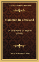 Mammon In Verseland: Or The Power Of Money (1908)
