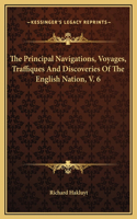 The Principal Navigations, Voyages, Traffiques And Discoveries Of The English Nation, V. 6