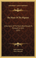 The Music Of The Pilgrims: A Description Of The Psalm Book Brought To Plymouth In 1620 (1921)