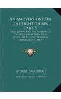 Animadversions on the Eight Theses Part 5: Laid Down, and the Inferences Deduced from Them, in a Discourse Entitled Church Government (1687)