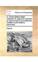 C. Crispi Sallustii Belli Catilinarii & Jugurthini Histori]; Ex Optima Atque Accuratissima Gottlieb Cortii Editione Express].