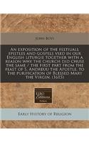 An Exposition of the Festiuall Epistles and Gospels Vsed in Our English Liturgie Together with a Reason Why the Church Did Chuse the Same / The First Part from the Feast of S. Andreuu the Apostle, to the Purification of Blessed Mary the Virgin. (16