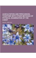 Auscultation and Percussion, Together with Other Methods of Physical Examination of the Chest