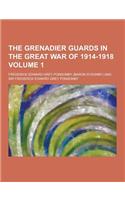 The Grenadier Guards in the Great War of 1914-1918 Volume 1: (English)