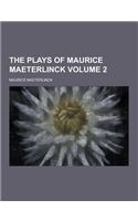 The Plays of Maurice Maeterlinck Volume 2