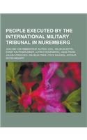 People Executed by the International Military Tribunal in Nuremberg: Joachim Von Ribbentrop, Alfred Jodl, Wilhelm Keitel, Ernst Kaltenbrunner, Alfred