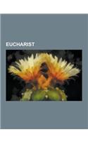 Eucharist: Transubstantiation, Consubstantiation, Roman Missal, Mass, Origin of the Eucharist, Eucharistic Theology, Text and Rub(English)