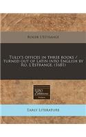 Tully's Offices in Three Books / Turned Out of Latin Into English by Ro. l'Estrange. (1681)