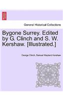Bygone Surrey. Edited by G. Clinch and S. W. Kershaw. [Illustrated.]