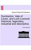 Dumbarton, Vale of Leven, and Loch Lomond: Historical, Legendary, Industrial and Descriptive.(English)