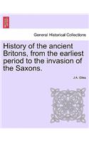 History of the ancient Britons, from the earliest period to the invasion of the Saxons.: (English)